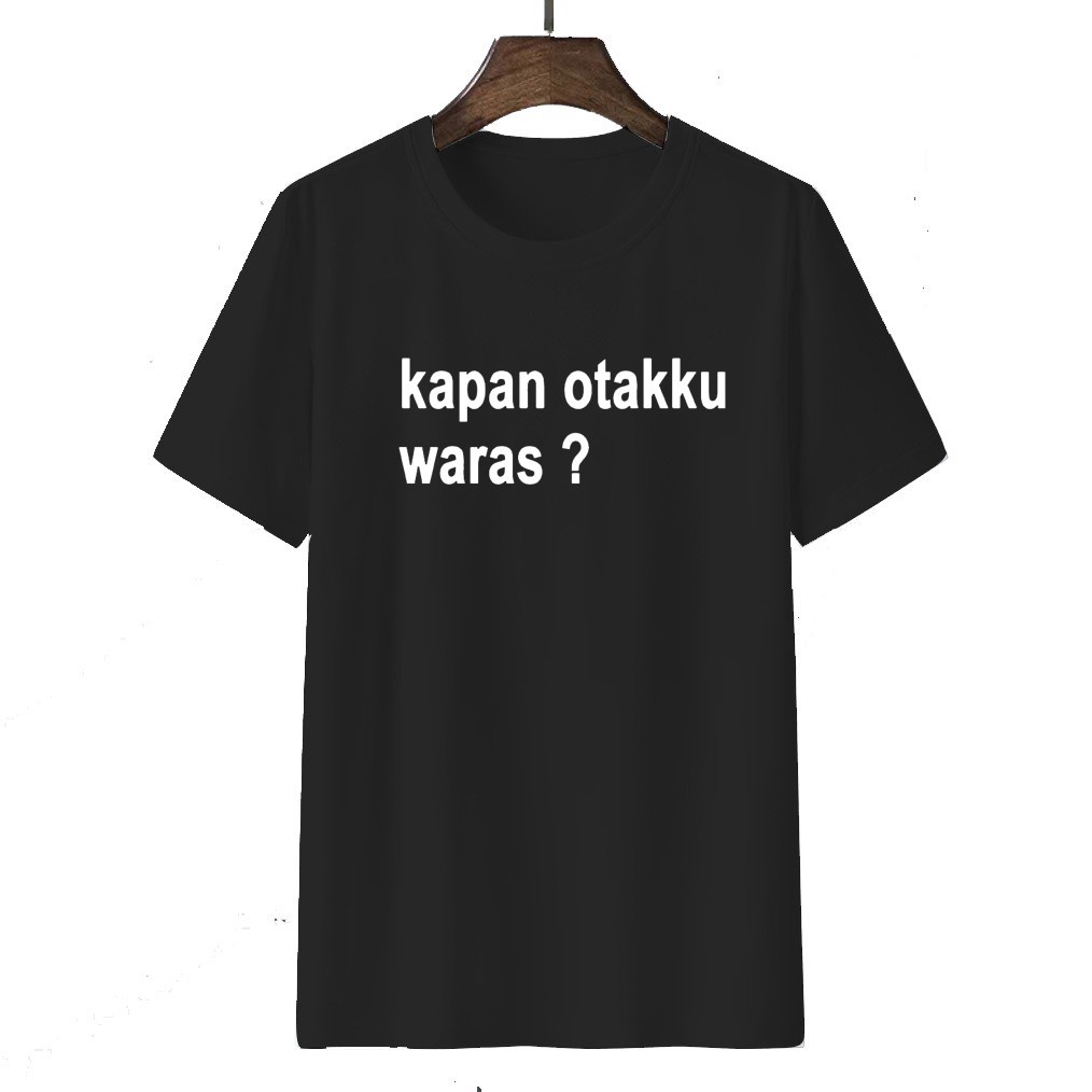 Tshirt Baju Kaos Distro Kapan Otakku Waras / Kaos Distro Pria Wanita