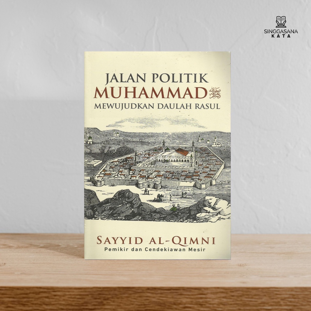 Buku Jalan Politik Muhammad SAW ; Mewujudkan Daulah Rasul - Sayyid Al-Qimni - Alvabet