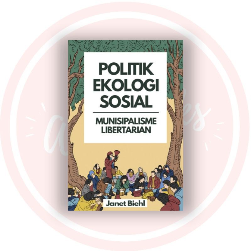 Janet Biehl - Politik Ekologi Sosial, Munisipalisme Libertarian (ORI/Asli)