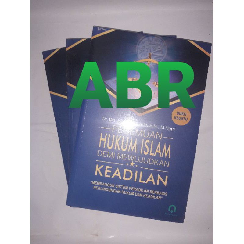 

PENEMUAN HUKUM ISLAM DEMI MEWUJUDKAN KEADILAN Buku Kesatu Membangun Sistem