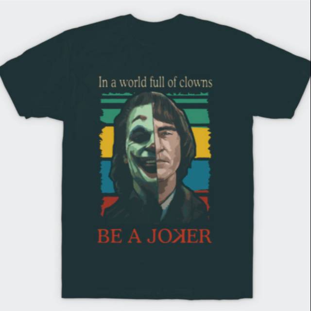 KAOS JOKER in the world full of clown BE A JOKER BAJU COMBED TSHIRT