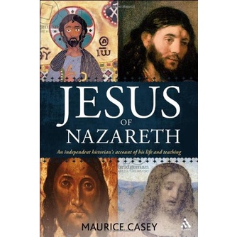 Maurice Casey - Jesus of Nazareth: An independent historian's