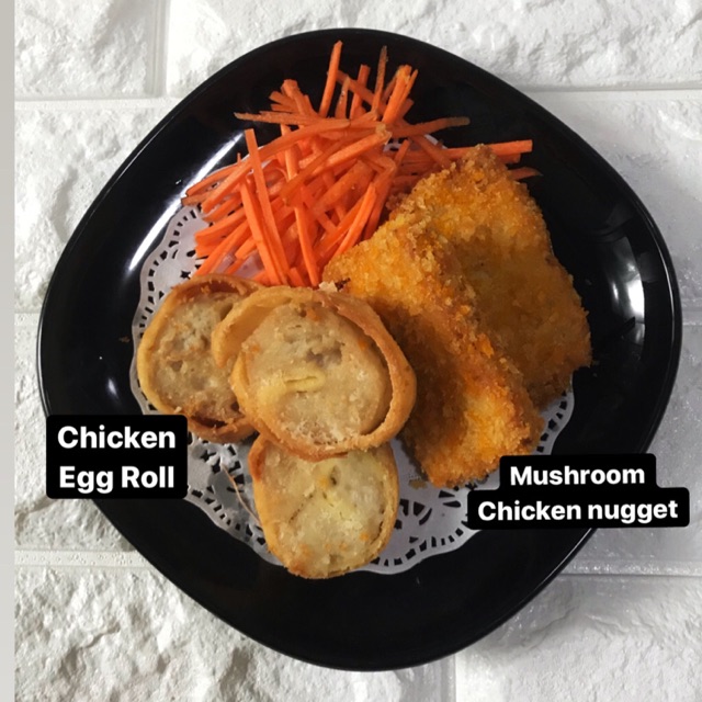 

Chicken egg roll /Mushroom Chicken Nugget