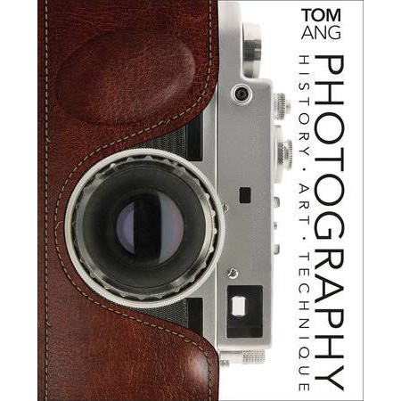 [Tom Ang] PHOTOGRAPHY: History . Art . Technique | Hardback