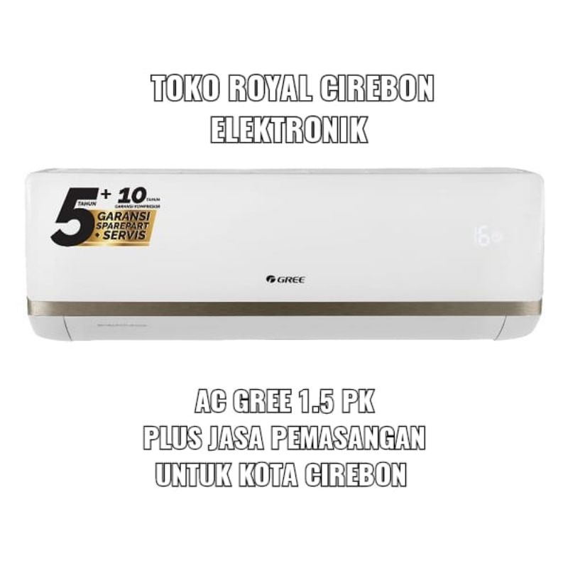 AC GREE 1 1/2(1.5)PK PLUS JASA PEMASANGAN UNTUK KOTA CIREBON