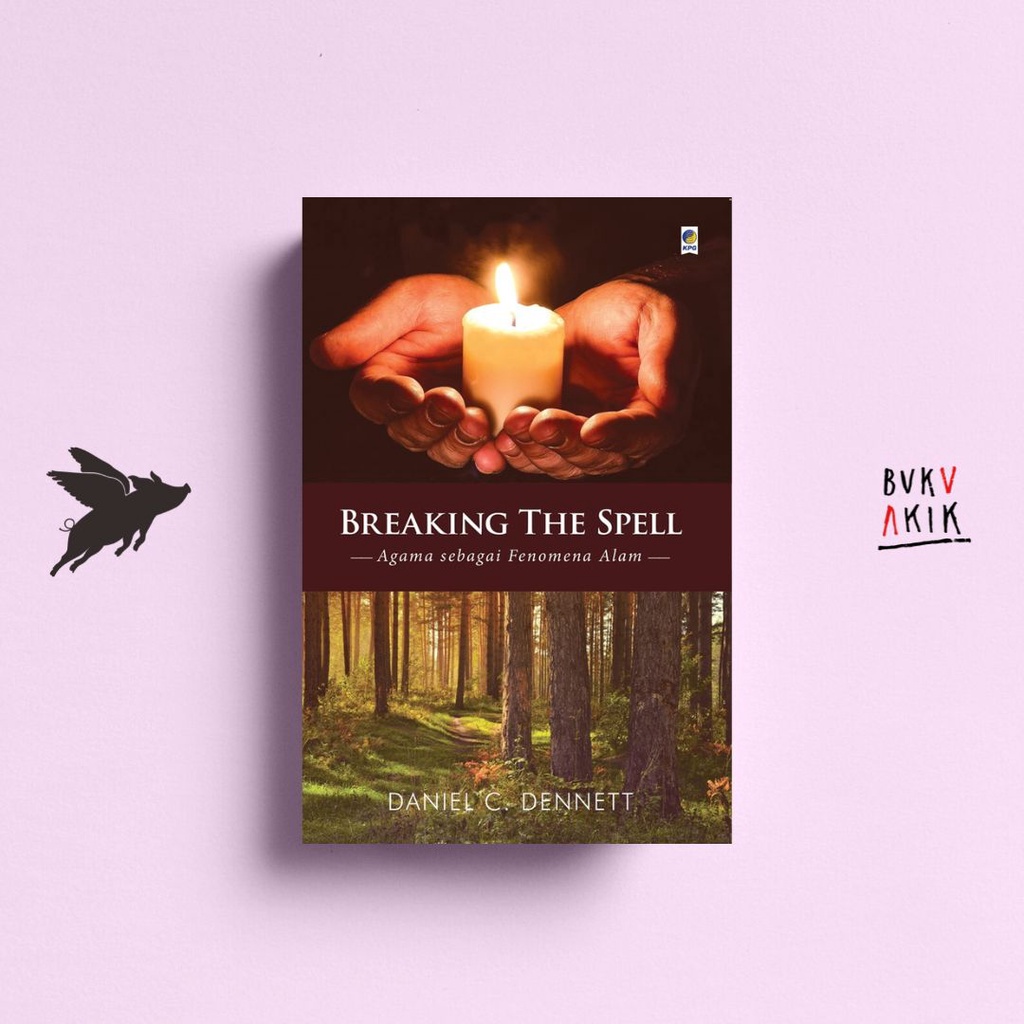 Breaking The Spell: Agama sebagai Fenomena Alam - DANIEL C. DENNETT