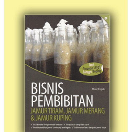Buku Bisnis Pembibitan JamurTiram, Jamur Merang, dan Jamur Kuping