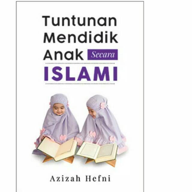 TUNTUNAN MENDIDIK ANAK SECARA ISLAMI