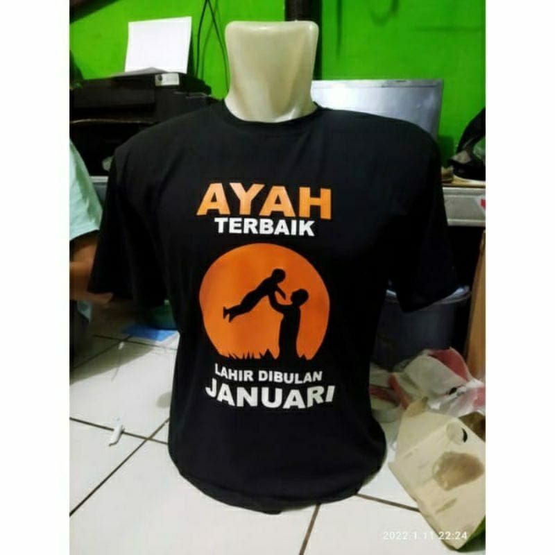 T-Shirt Kaos Distro AYAH TERBAIK LAHIR DIBULAN JANUARI (Bisa Request Bulan Lahir Kamu / Kaos Ayah Te