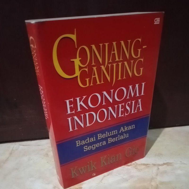 GONJANG GANJING EKONOMI INDONESIA - Kwik Kian Gie Original