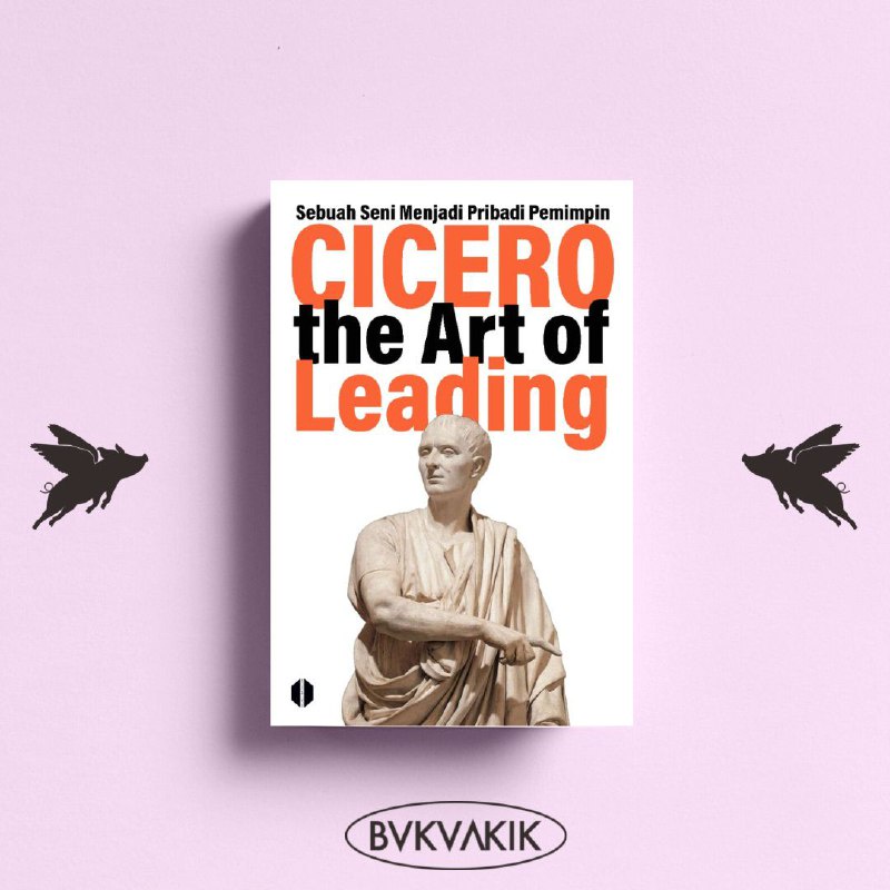 The Art of Leading: Sebuah Seni Menjadi Pribadi Pemimpin - Cicero