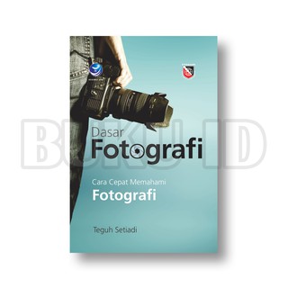 Buku Dasar Fotografi, Cara Cepat Memahami Fotografi