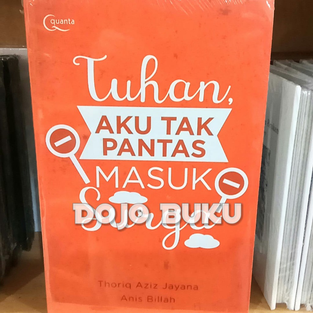 Tuhan, Aku Tak Pantas Masuk Surga by Thoriq Aziz Jayana