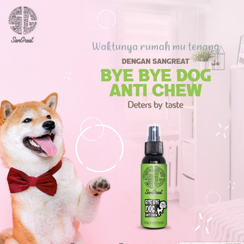 SanGreat Bye Bye Dog Anti Chew Spray 100 ml Dog Repellent Anjing Aman