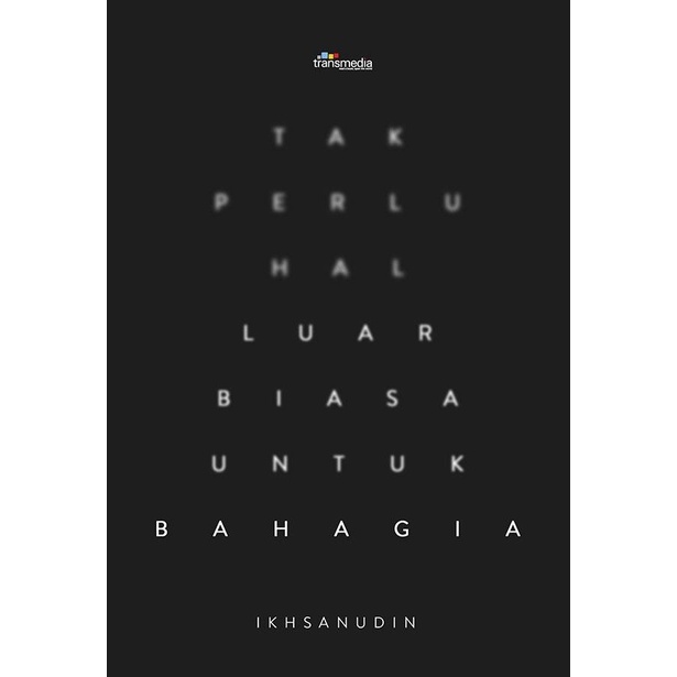 

Tak Perlu Hal Luar Biasa Untuk Bahagia - Ikhsanudin - Transmedia Best Seller