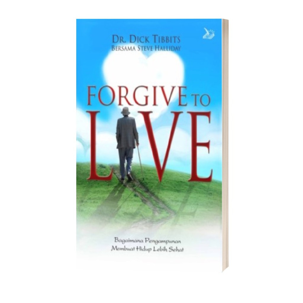 Forgive To Live ( Bagaimana Pengampunan Membuat Hidup Lebih Sehat )