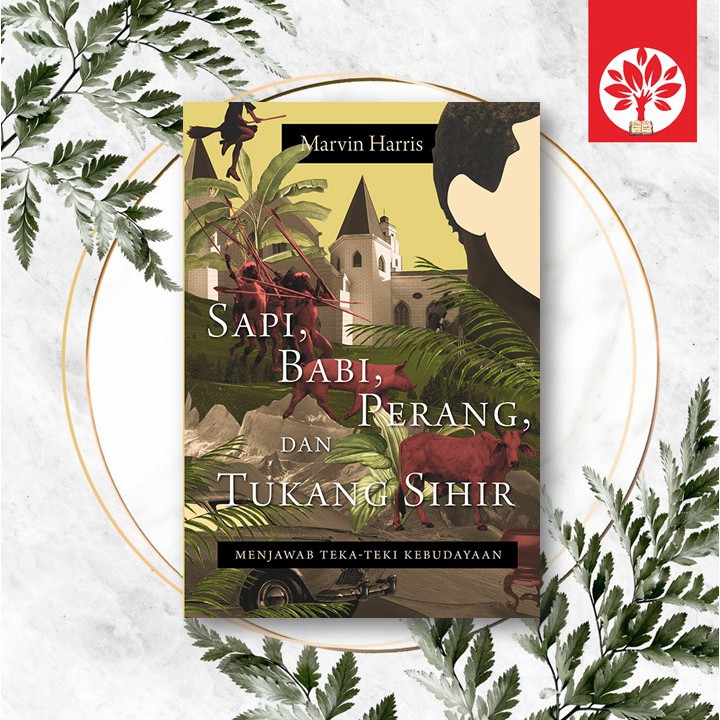 Sapi, Babi, Perang, dan Tukang Sihir : Menjawab Teka-teki Kebudayaan - Marvin Harris