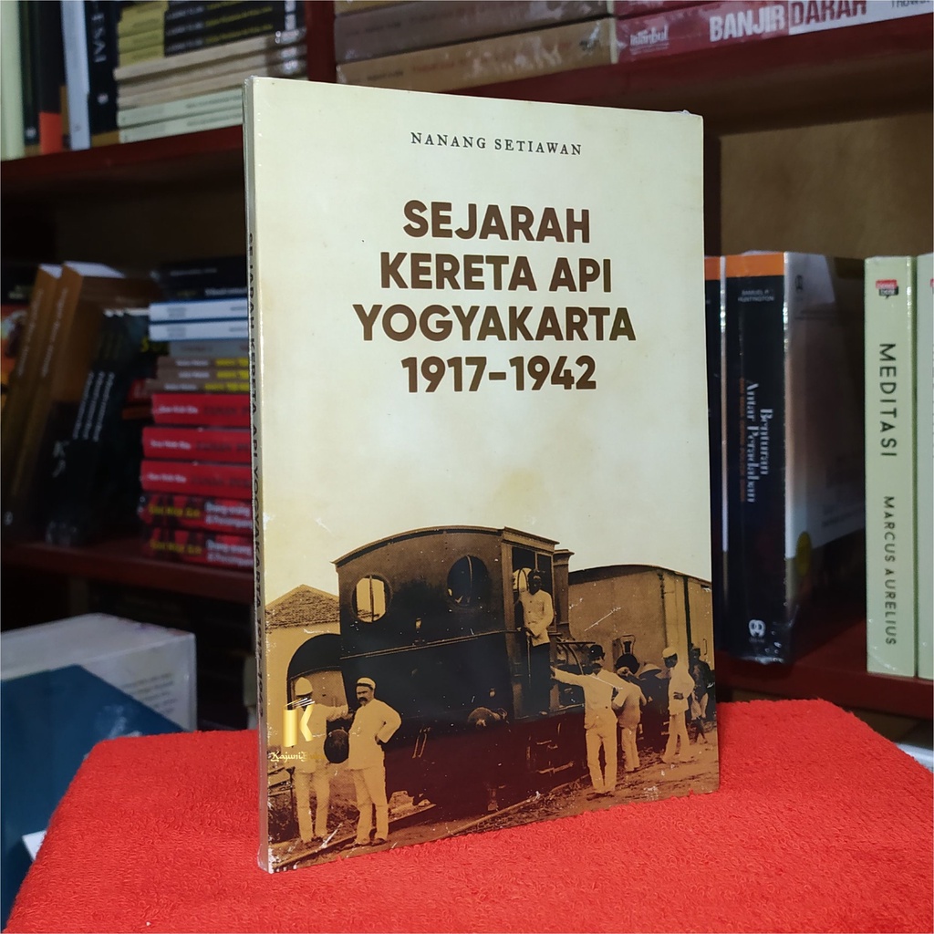 BUKU SEJARAH KERETA API YOGYAKARTA 1917-1942 - NANANG SETIAWAN