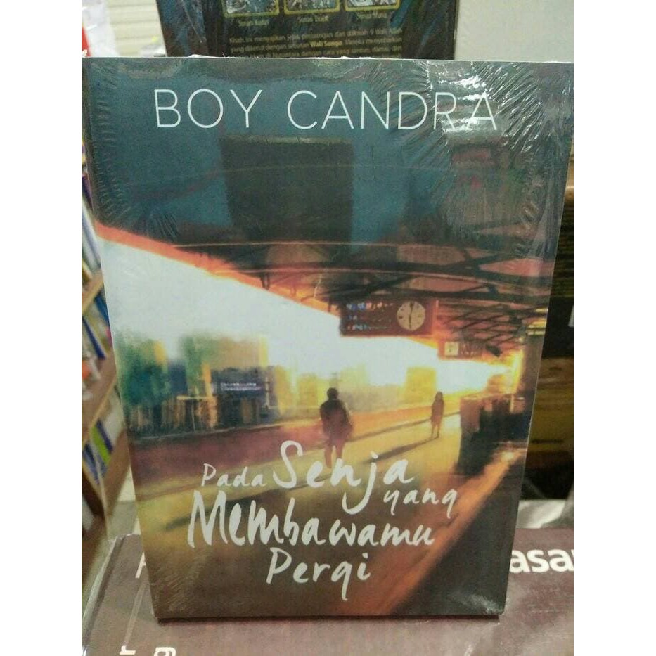Buku Boy Candra Pada Senja Yang Membawamu Pergi Info