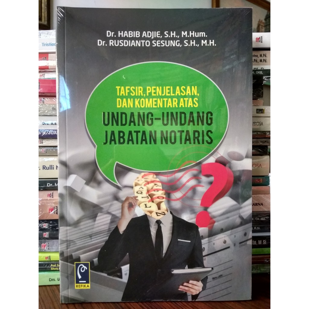 

Tafsir, Penjelasan, dan Komentar atas Undang-Undang Jabatan Notaris - Refika