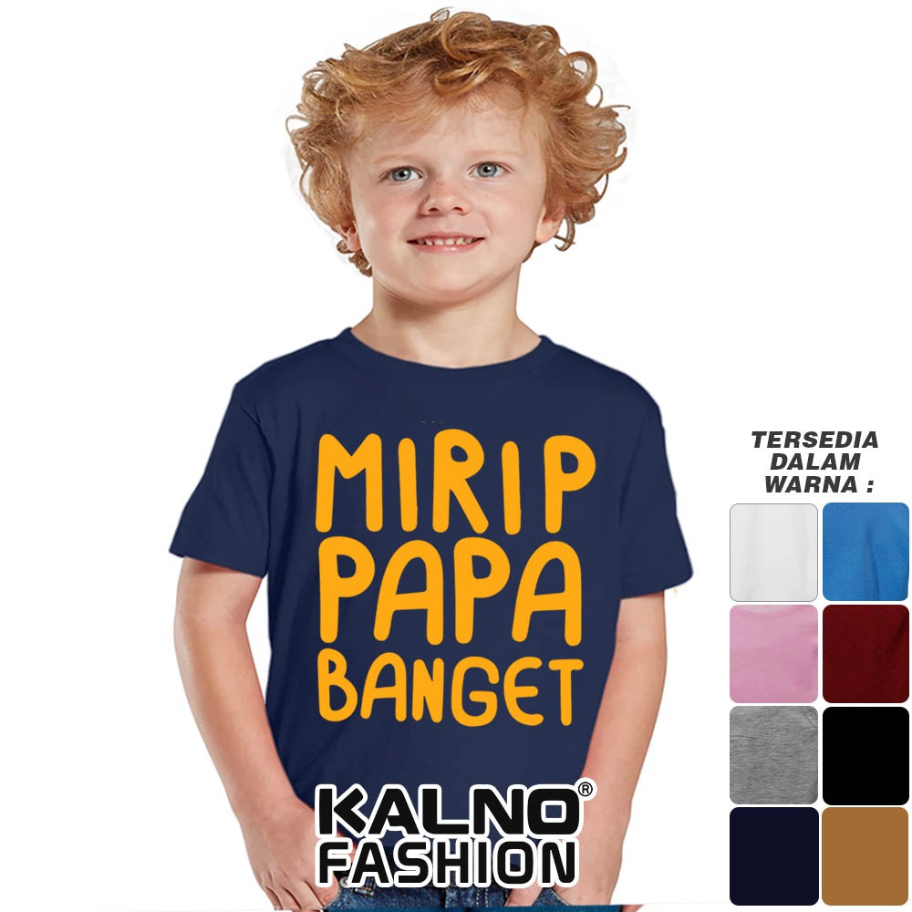 Baju Anak Print mirip papa banget 216 - Anak Anak Umur 1 -  7 Tahun Ukuran S M L XL Bahan Katun poly