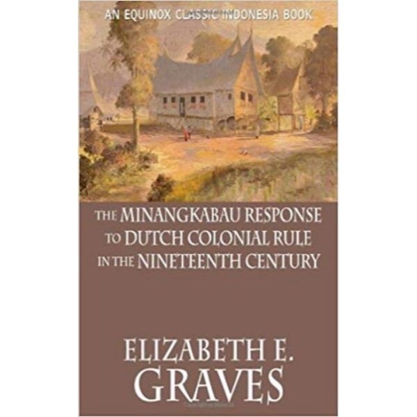 THE MINANGKABAU RESPONSE TO DUTCH COLONIAL RULE - 9786028397322