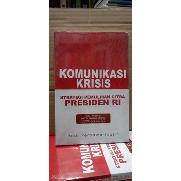 

BUKU KOMUNIKASI KRISIS STRATEGI PEMULIHAN CITRA PRESIDEN RI