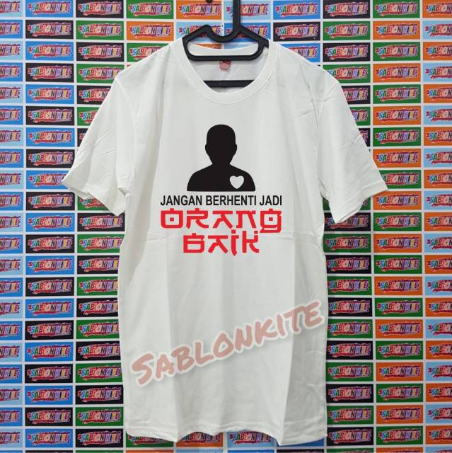 MURAH!!! KAOS JANGAN BERHENTI JADI ORANG BAIK, BAHAN BAJU COMBED 30S