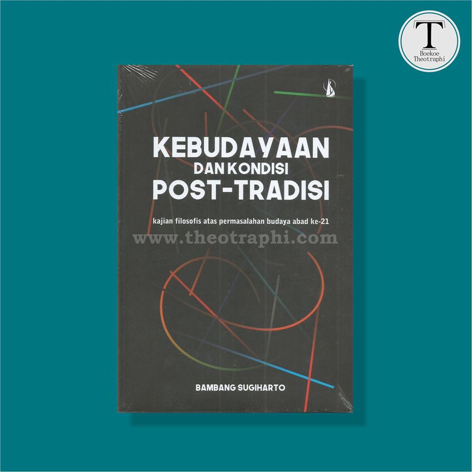 Kebudayaan dan Kondisi Post-Tradisi - Bambang Sugiharto