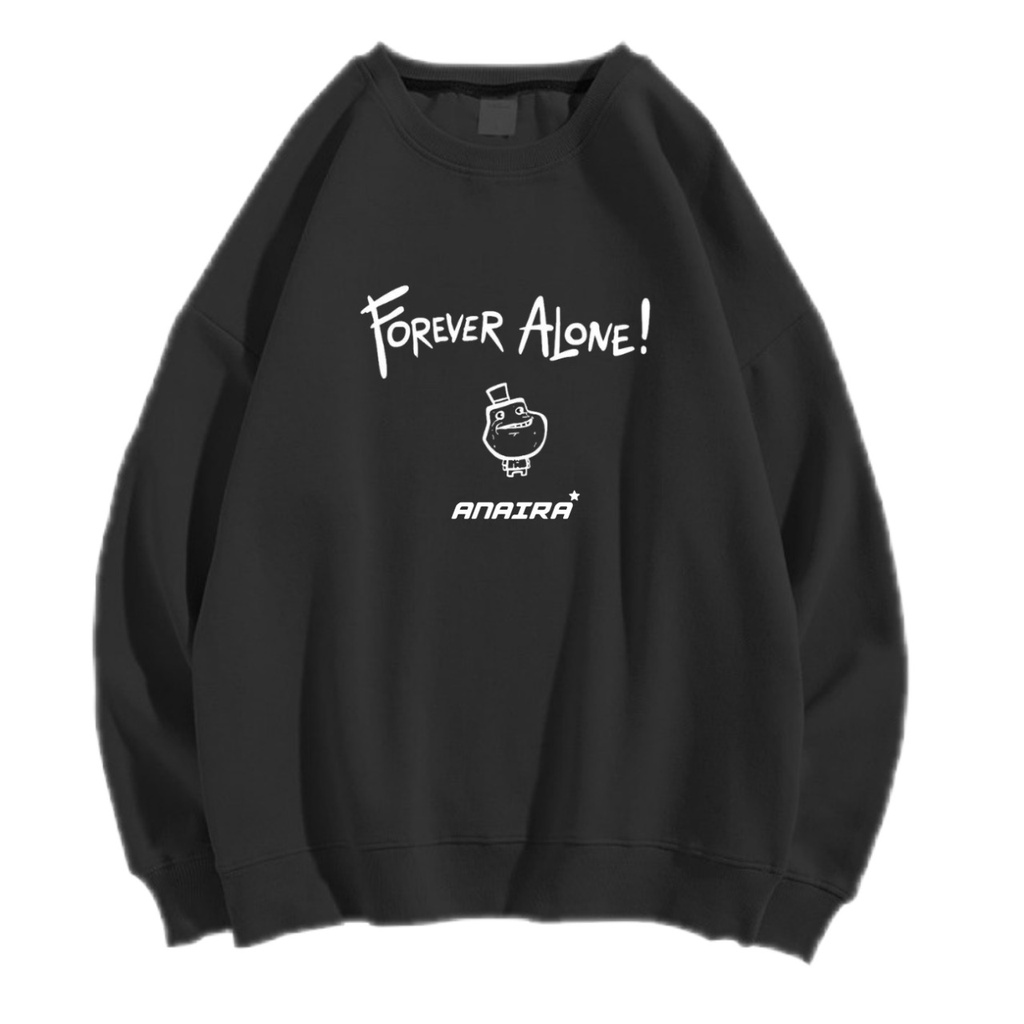 FOREVER ALONE SWEATER CREWNECK Size M-XXL ANAIRA