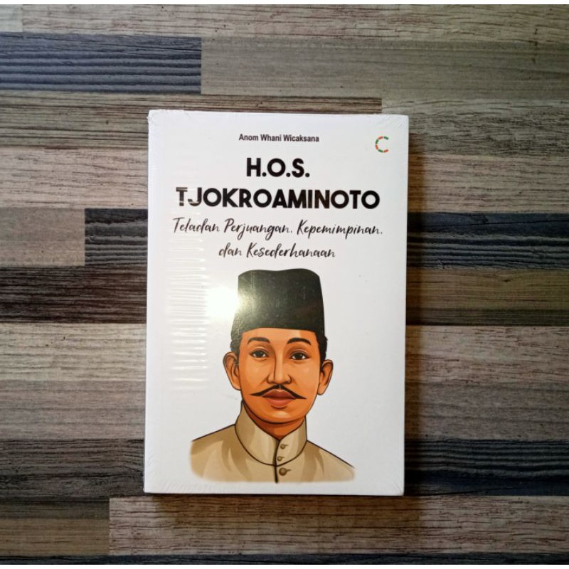 H.O.S. TJOKROAMINOTO Teladan Perjuangan, Kepemimpinan, dan Kesederhanaan