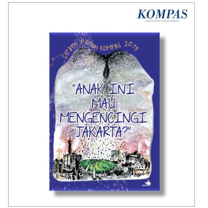 

ANDIENMALL.ID Cerpen Pilihan Kompas 2015 - Anak ini Mau Mengencingi Jakarta