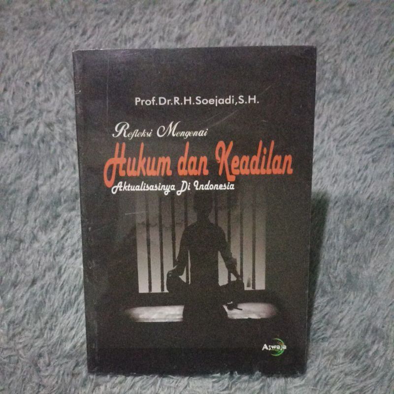 Refleksi Mengenai Hukum dan Keadilan Aktualisasi di Indonesia