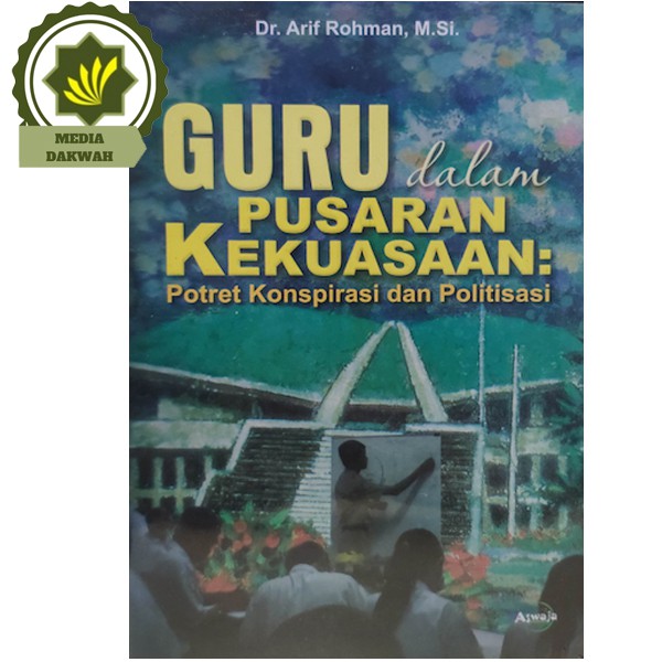 

Buku Guru Dalam Pusaran Kekuasaan Potret Konspirasi dan Politisasi