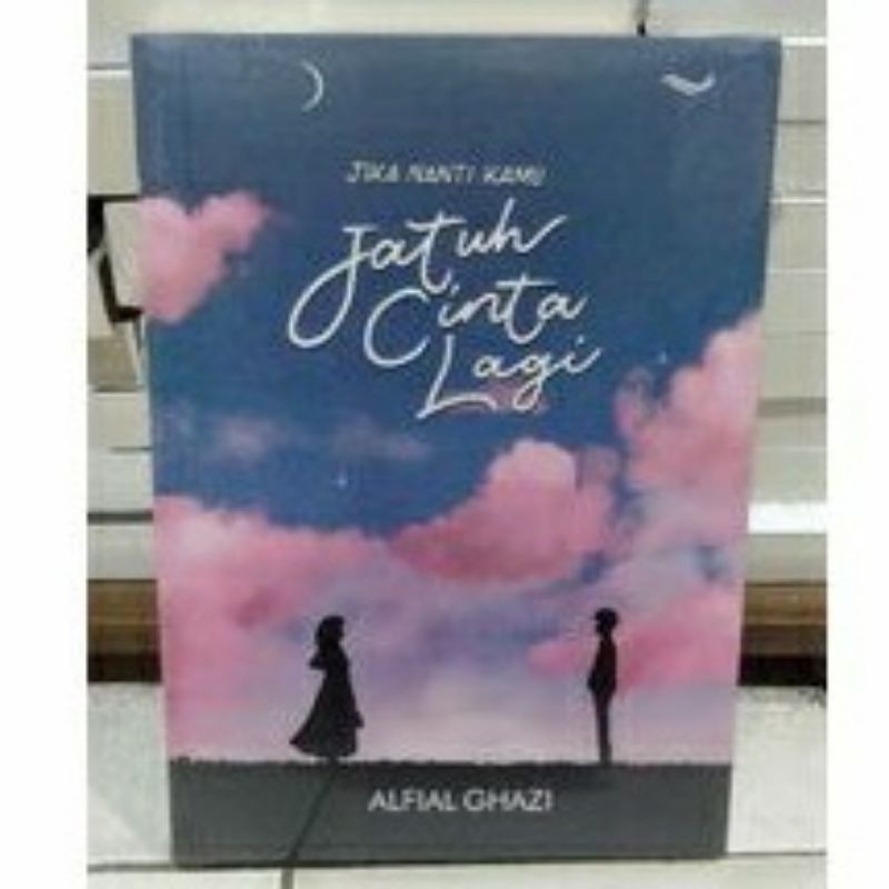 JIKA NANTI KAMU JATUH CINTA LAGI KERTAS : BOOKPAPERPENULIS : ALFIALGHAZI