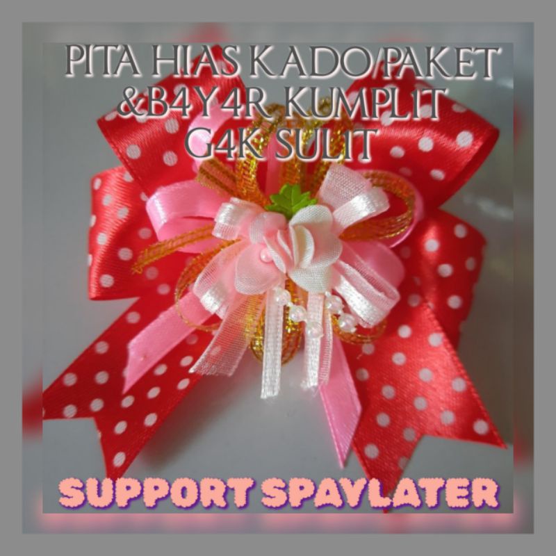 

PITA HIASAN KADO/PAKET & BAYAR KUMPLIT GAK SULIT