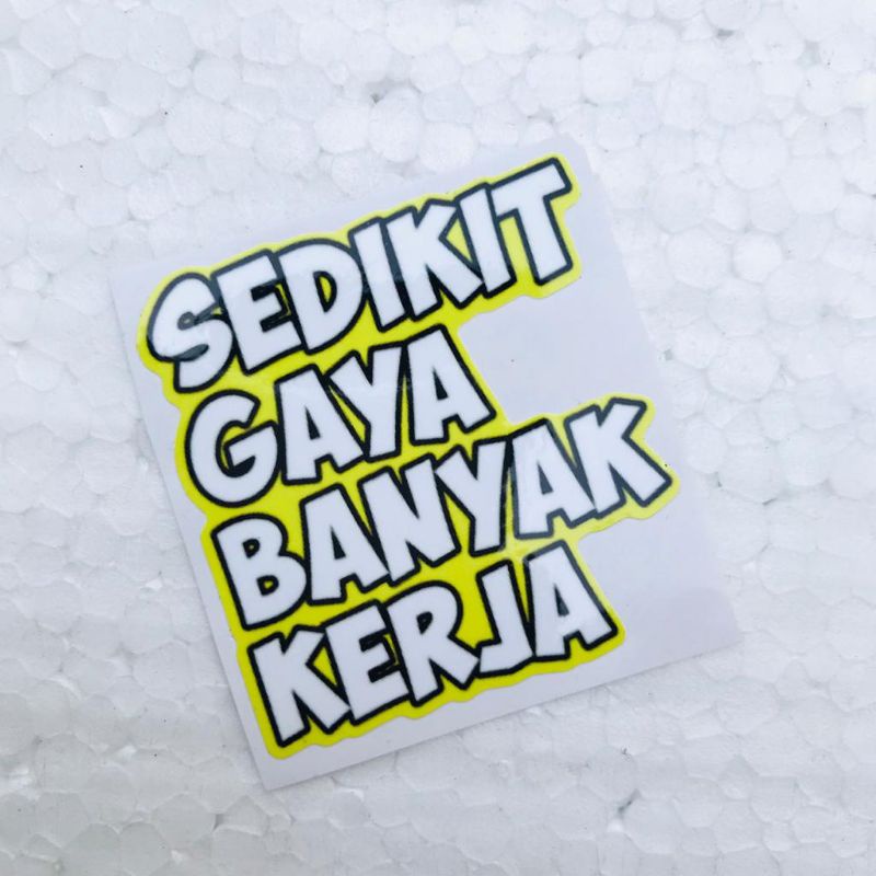 

Sticker Kata Sedikit Gaya Banyak Kerja Bahan Orajet Laminasi Glossy Anti Air