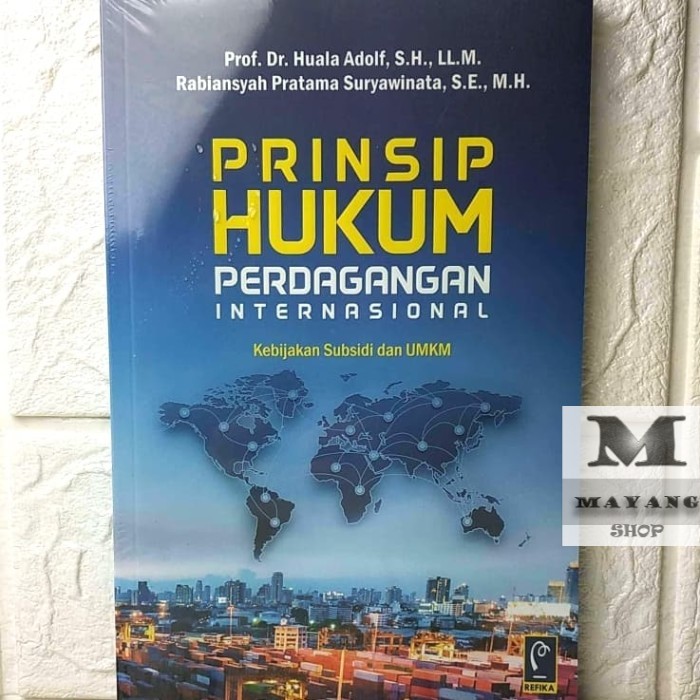 

Buku ASLI PRINSI HUKUM PERDAGANGAN INTERNASIONAL Kebijakan Subsidi dan UMKM REFIKA