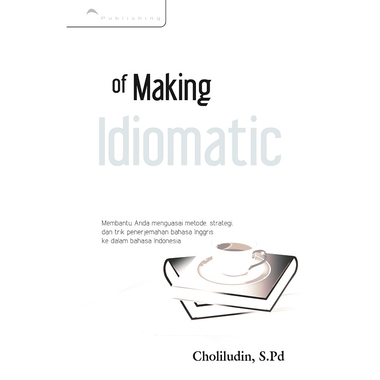 BUKU BAHASA INGGRIS THE TECHNIQUE OF MAKING IDIOMATIC TRANSLATION