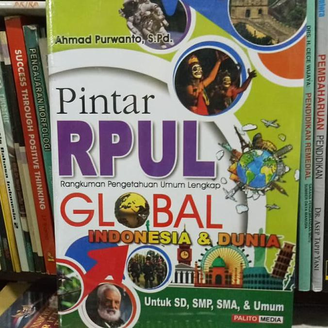 Rpul Global. Buku Pintar Pengetahuan Umum Lengkap Indonesia Dan Dunia