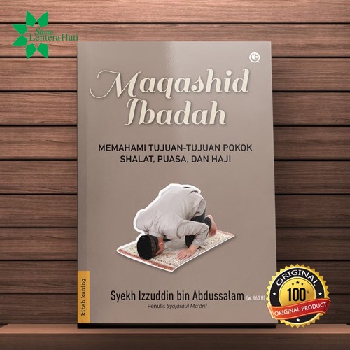 Maqâshi ‘Ibâdâh Memahami Intisari Makna dan Tujuan Shalat, Puasa, Haji