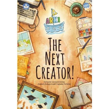 BUKU THE NEXT CREATOR KUMPULAN KARYA PEMENANG AKADEMI REMAJA KREATIF