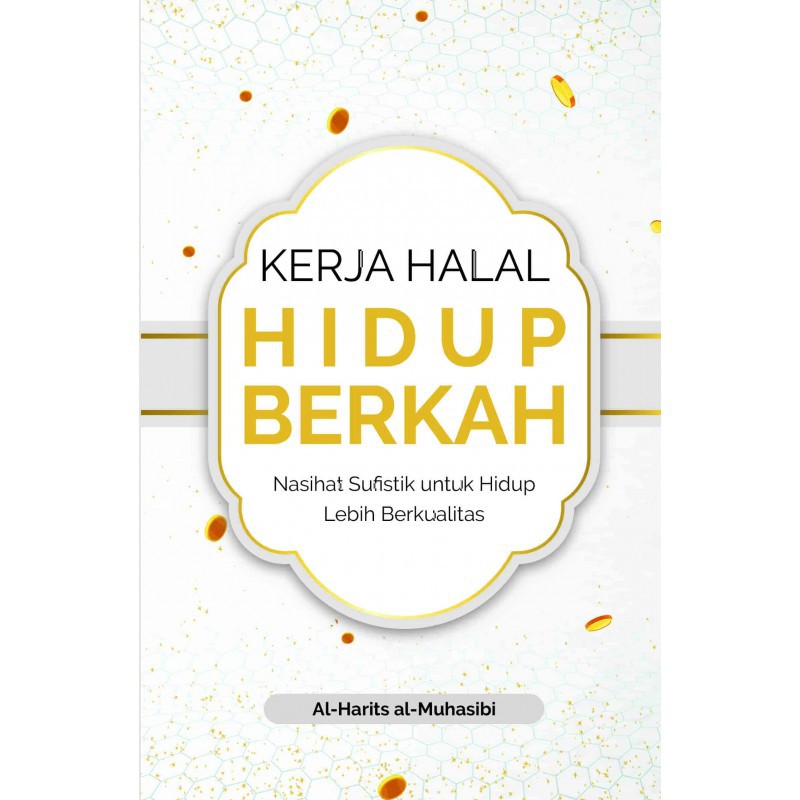 Kerja Halal Hidup Berkah, Nasihat Sufistik untuk Hidup Lebih Berkualitas