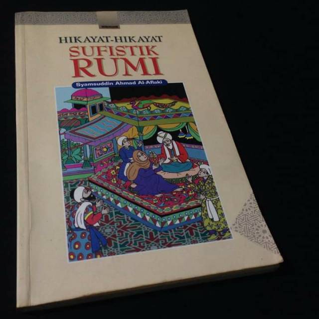 HIKAYAT-HIKAYAT SUFISTIK RUMI - Jalaluddin Rumi - Syamsuddin Ahmad Al Aflaki - Buku Sufi Tasawuf