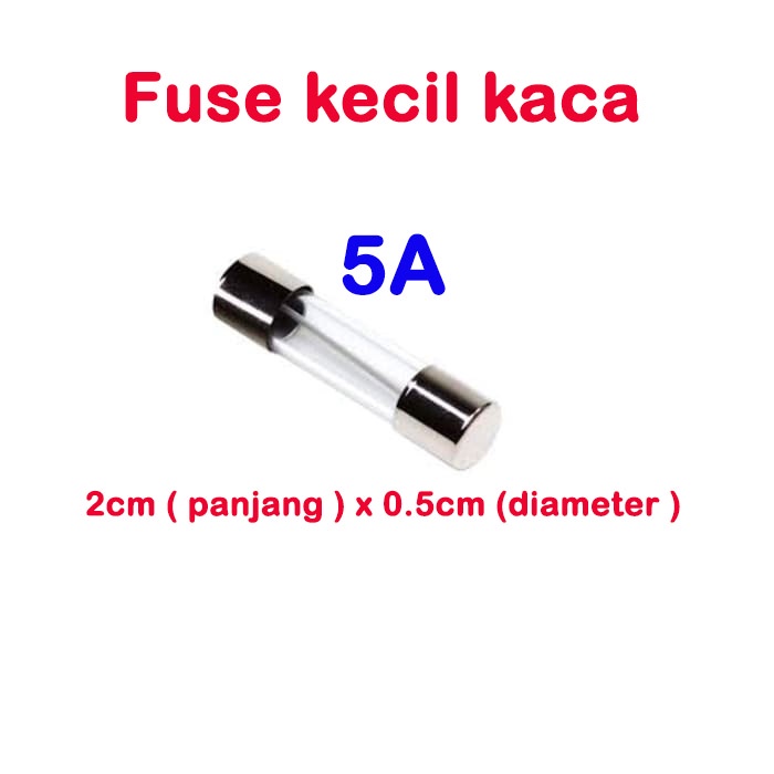 fuse kecil kaca 2cmx0.5cm - sekring glass 0.5A 1A 1.5A 2A 2.5A 3A 3.5A 4A 5A 6A 7A 8A 10A 15A 20A 25A 30A