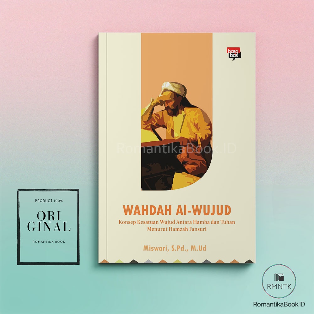 WAHDAH AL-WUJUD: Konsep Kesatuan Wujud Antara Hamba dan Tuhan Menurut Hamzah Fansuri - Miswari - Rom