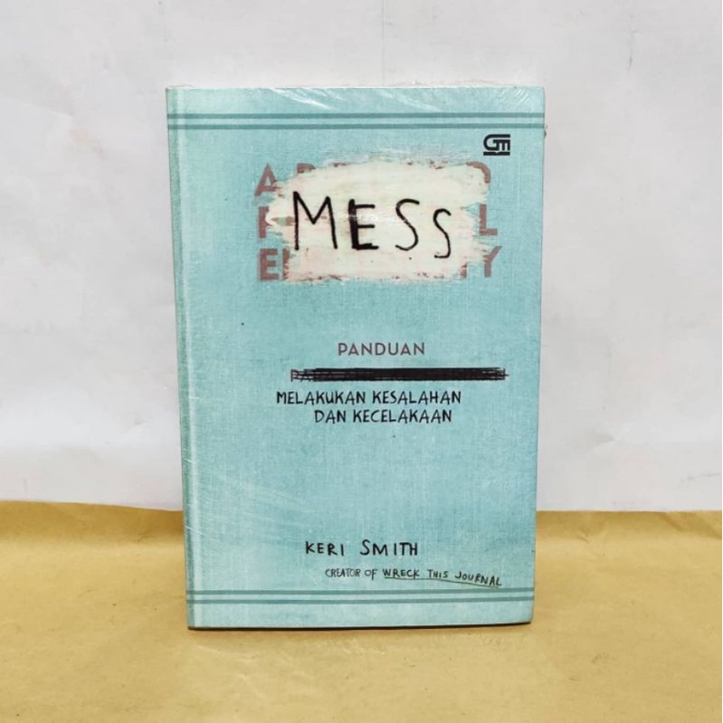MESS: PANDUAN MELAKUKAN KESALAHAN DAN KECELAKAAN. Keri Smith. Creator of Wreck This Journal