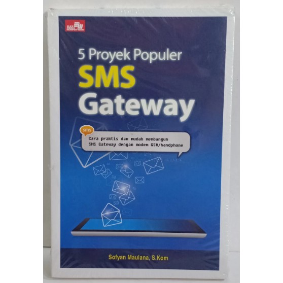 BUKU 5 PROYEK POPULER SMS GATEWAY CARA PRAKTIS DAN MUDAH MEMBANGUN SMS GATEWAY