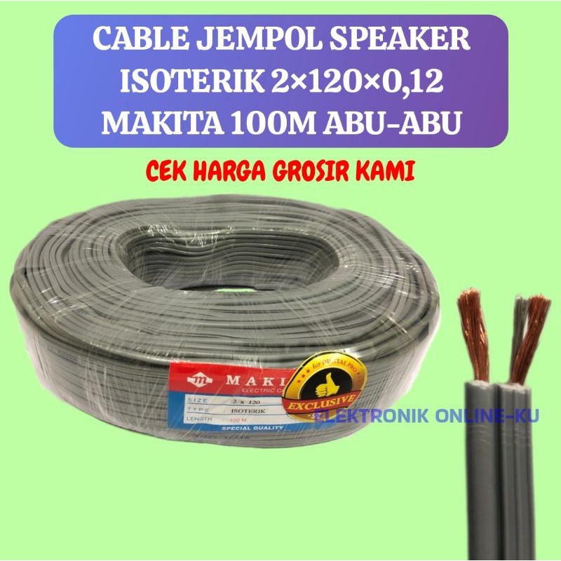 CABLE JEMPOL SPEAKER ISOTERIK 2×120×0,12 MAKITA 100M ABU ABU TEMBAGA ASLI