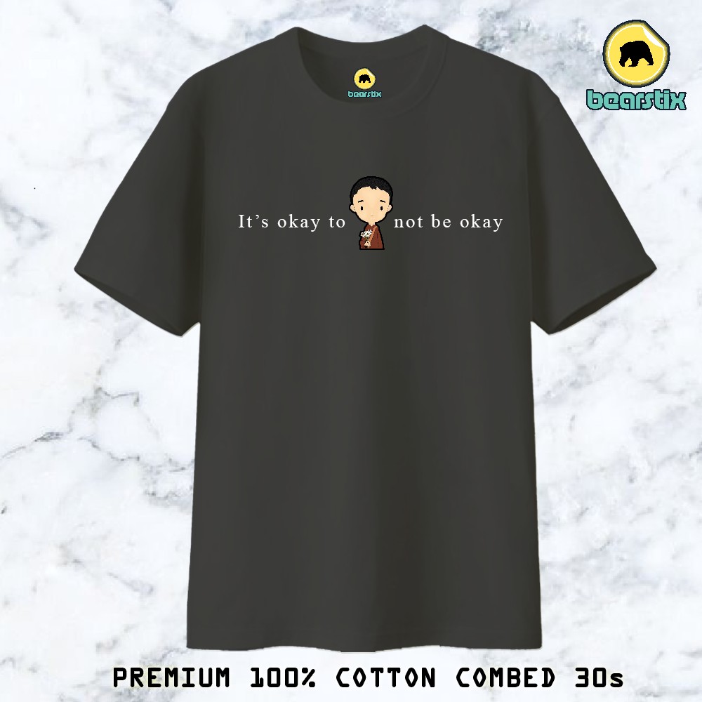 BEARSTIX - T-SHIRT IT'S OKAY TO NOT BE OKAY - BAJU IT'S PSYCHO BUT IT'S OKAY - KAOS OBLONG ITS OKAY